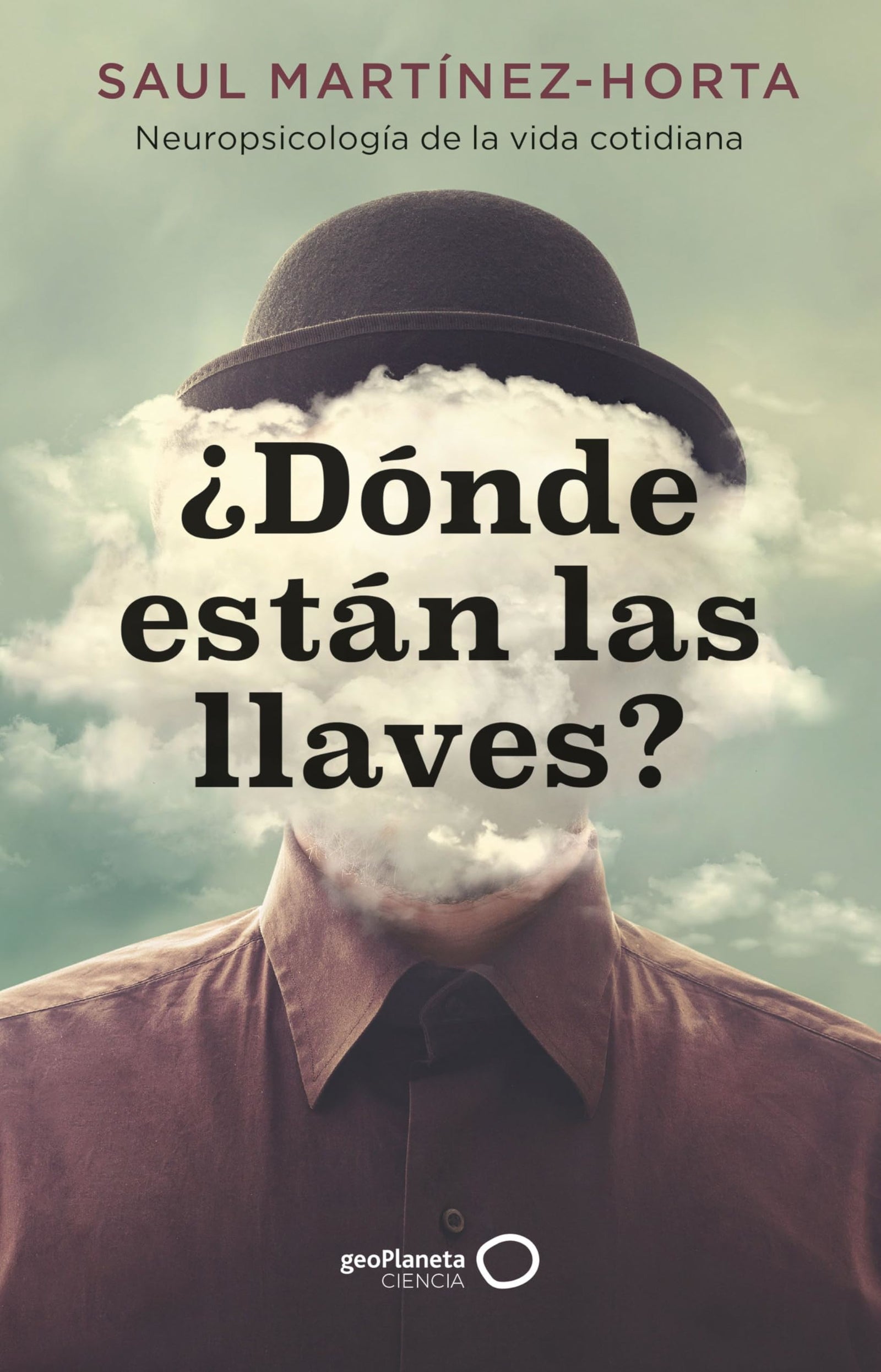 ¿Dónde están las llaves?: Neuropsicología de la vida cotidiana (geoPlaneta Ciencia)