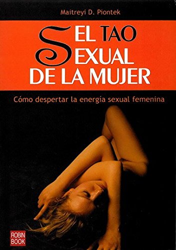 Tao sexual de la mujer, el: Cómo despertar la energía sexual femenina.