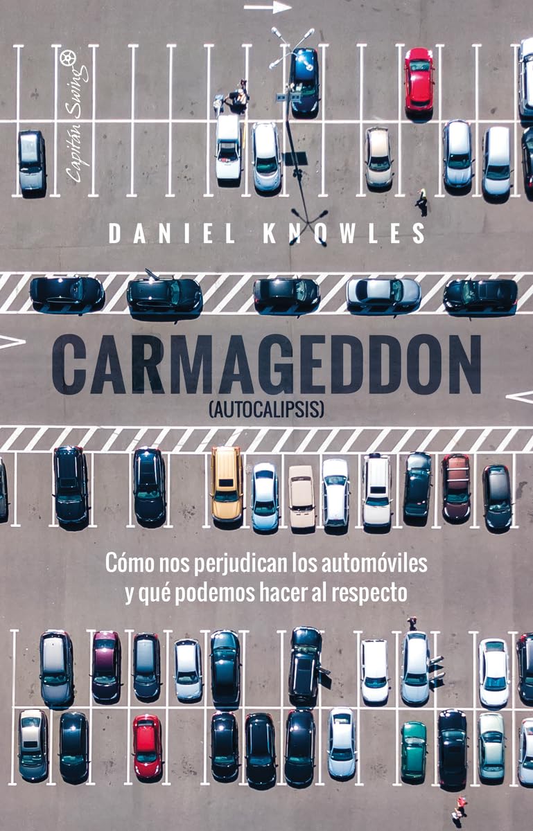 Carmageddon (Autocalipsis): Cómo nos perjudican los automóviles y qué hacer al respecto. (Ensayo)