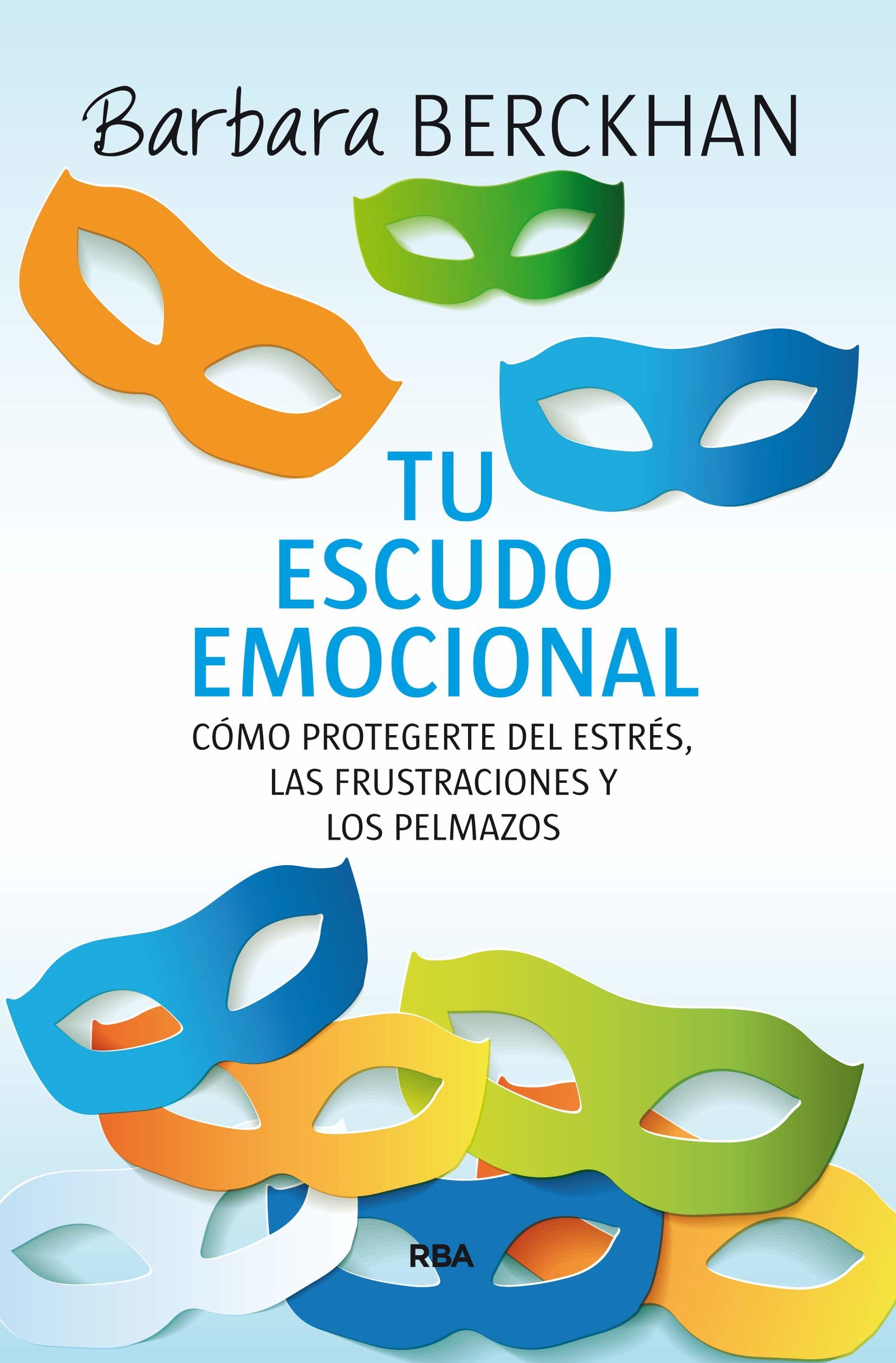 Tu escudo emocional: Cómo protegerse del estrés, las frustraciones y los pelmazos (Otros No Ficción)