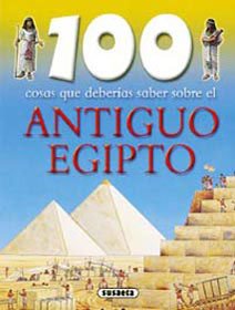 Antiguo Egipto (100 Cosas Que Deberías Saber)
