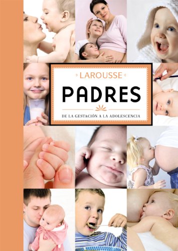 Padres (Larousse - Libros Ilustrados/ Prácticos - Vida Saludable - Larousse De...)