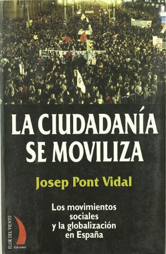 La ciudadanía se moviliza : los movimientos sociales y la globalización en España (SIN COLECCION)