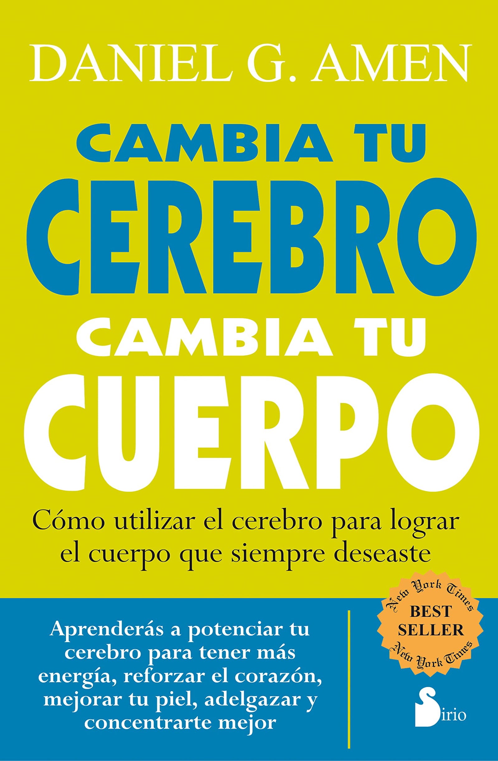 Cambia tu cerebro, cambia tu cuerpo: Como potenciar tu cerebro para tener mas energia, reforzar el corazon, mejorar tu piel, adelgazar y concentrarte ... Keep the Body You Have Always Wanted (2011)