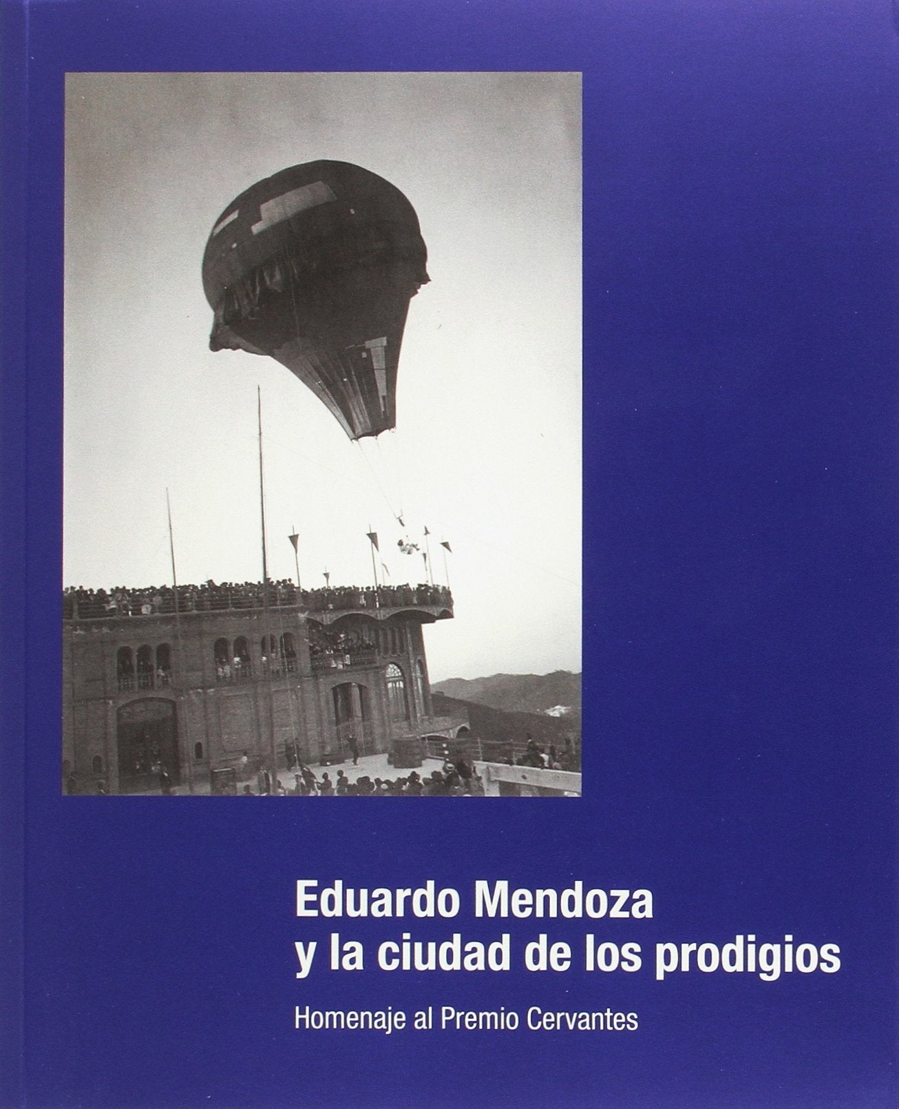 Eduardo Mendoza y la ciudad de los prodigios.: Homenaje al Premio Cervantes 2016 (EXPOSICIONES)