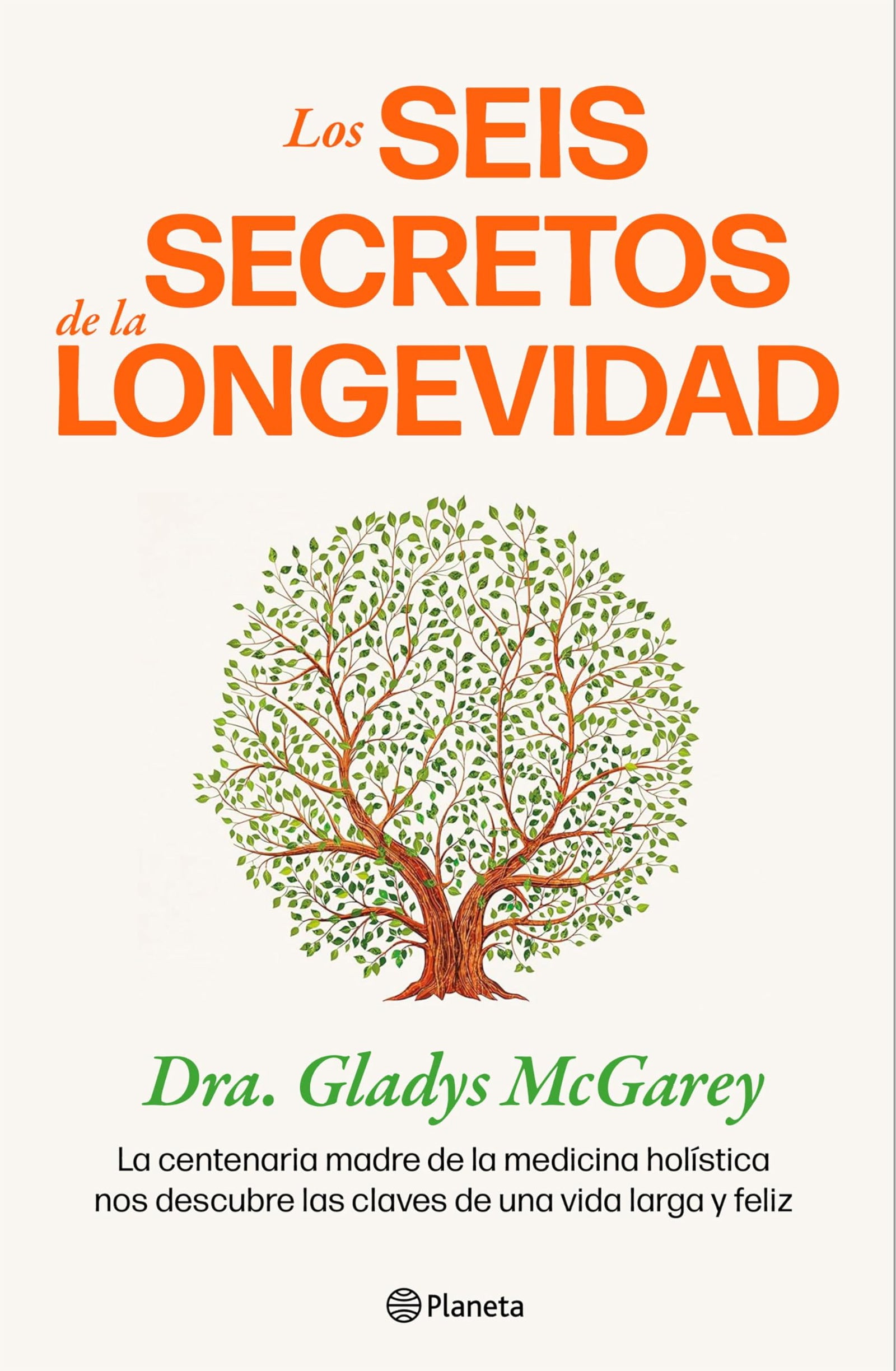 Los seis secretos de la longevidad: La centenaria madre de la medicina holística nos descubre las claves de una vida larga y feliz (No Ficción)