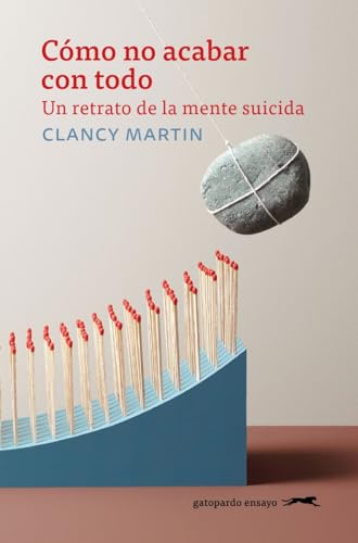 Cómo no acabar con todo: Un retrato de la mente suicida (GATOPARDO)