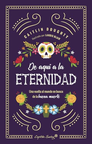 De aquí a la eternidad: una vuelta al mundo en busca de la buena muerte (ENSAYO)
