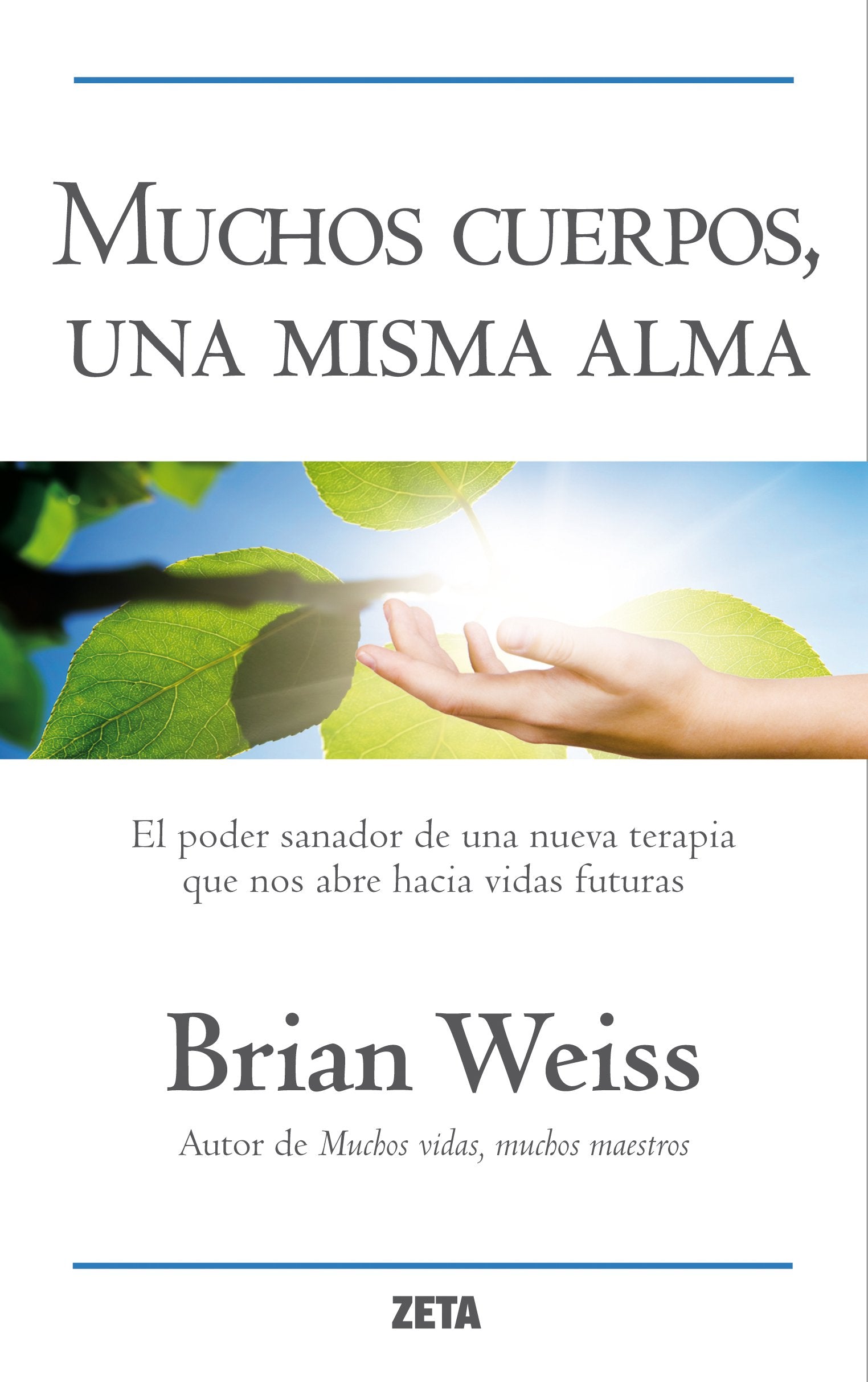 Muchos cuerpos, una misma alma: El Poder Sanador de una Nueva Terapia Que Nos Abre Hacia Vida Futuras (B DE BOLSILLO)