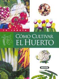 Cómo cultivar el huerto (Tu Jardín)