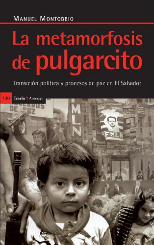 La metamorfosis de pulgarcito: Transición política y proceso de paz en El Salvador: Transicion Politica y Proceso de Paz En El Salvador: 130 (Antrazyt)
