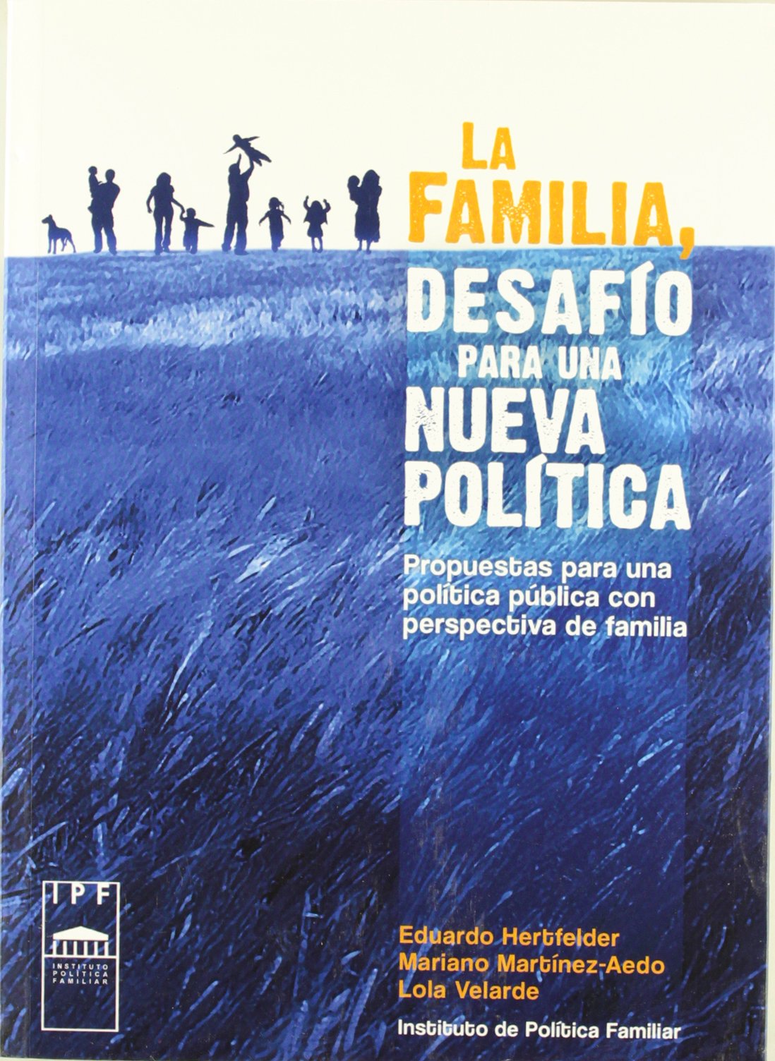 La familia, desafío para una nueva política: Propuestas para una política pública con perspectivas de familia