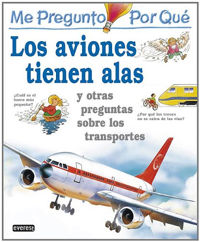 Me pregunto por qué: Los aviones tienen alas y otras preguntas sobre los transportes