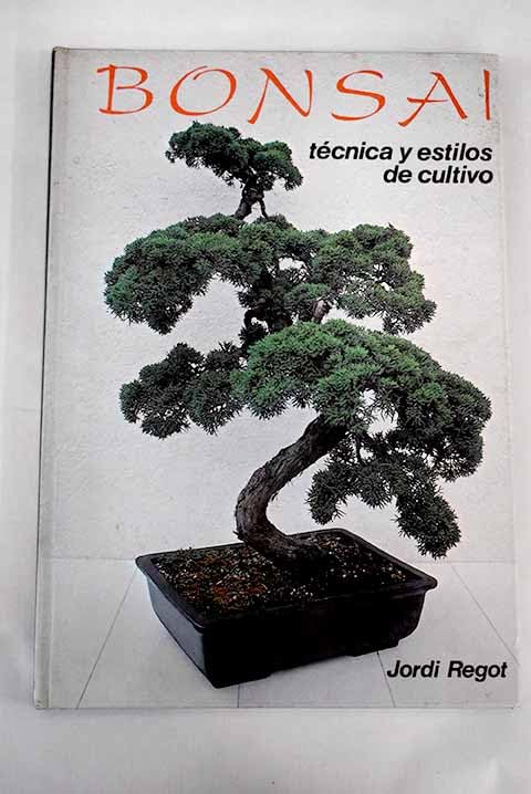 BONSAI TECNICAS Y ESTILOS DE CULTIVO (BONSAI/GUIAS ILUSTRADAS)