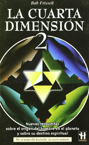 Cuarta dimensión-2, la: Nuevas respuestas sobre el origen del hombre en el planeta y sobre su destino espiritual