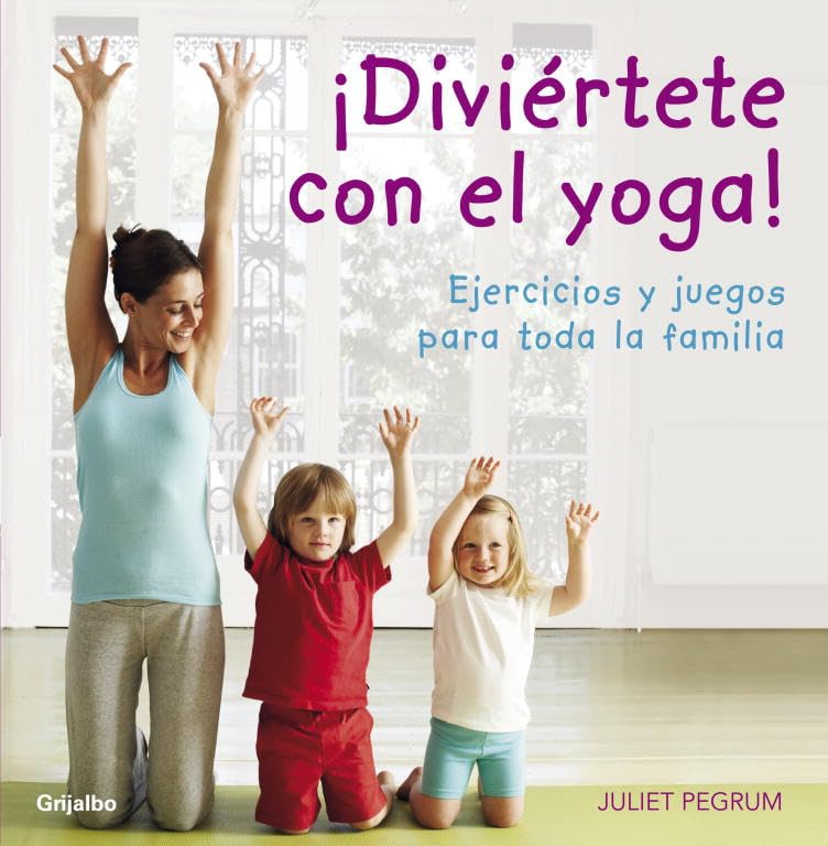 ¡Diviértete con el yoga!: Ejercicios y juegos para toda la familia (Bienestar, salud y vida sana)