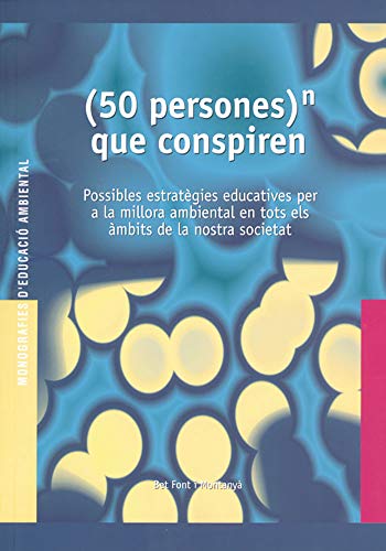 (50 persones) que conspiren: Possibles estratègies educatives per a millo ambiental entots els àmbits de la nostra societat: C05 (Educació Ambiental)