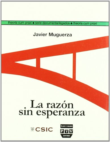 RAZÓN SIN ESPERANZA, LA: Siete trabajos y un problema de ética (THEORIA CUM PRAXI. SERIE DOCUMENTA)
