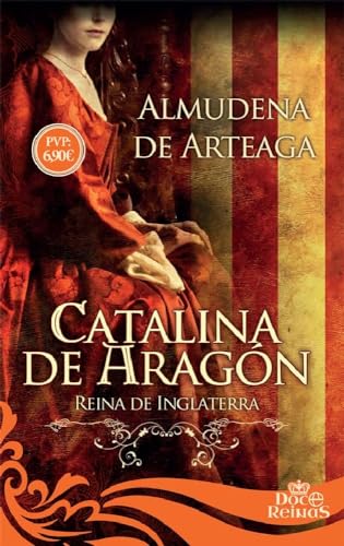 Catalina de Aragón: Reina de Inglaterra (12 Reinas)