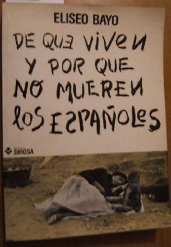 De qué viven y por qué no mueren los españoles (Colección Documentación y ensayo)