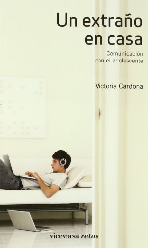 Un extraño en casa: Comunicación con el adolescente (Viceversa retos)