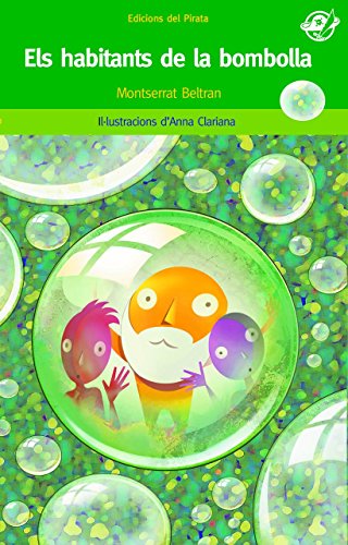Els habitants de la bombolla: Llibre per a 10 anys: Què pot passar si dins d'una bombolla hi ha habitants d'un altre planeta?: 50 (Pirata Verd)