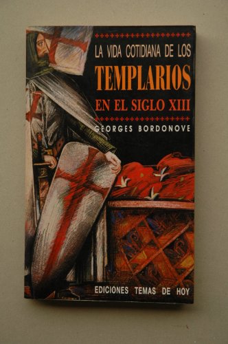 La vida cotidiana de los templarios en el siglo XIII / Georges Bordonove ; traducción Daniel Sarasola