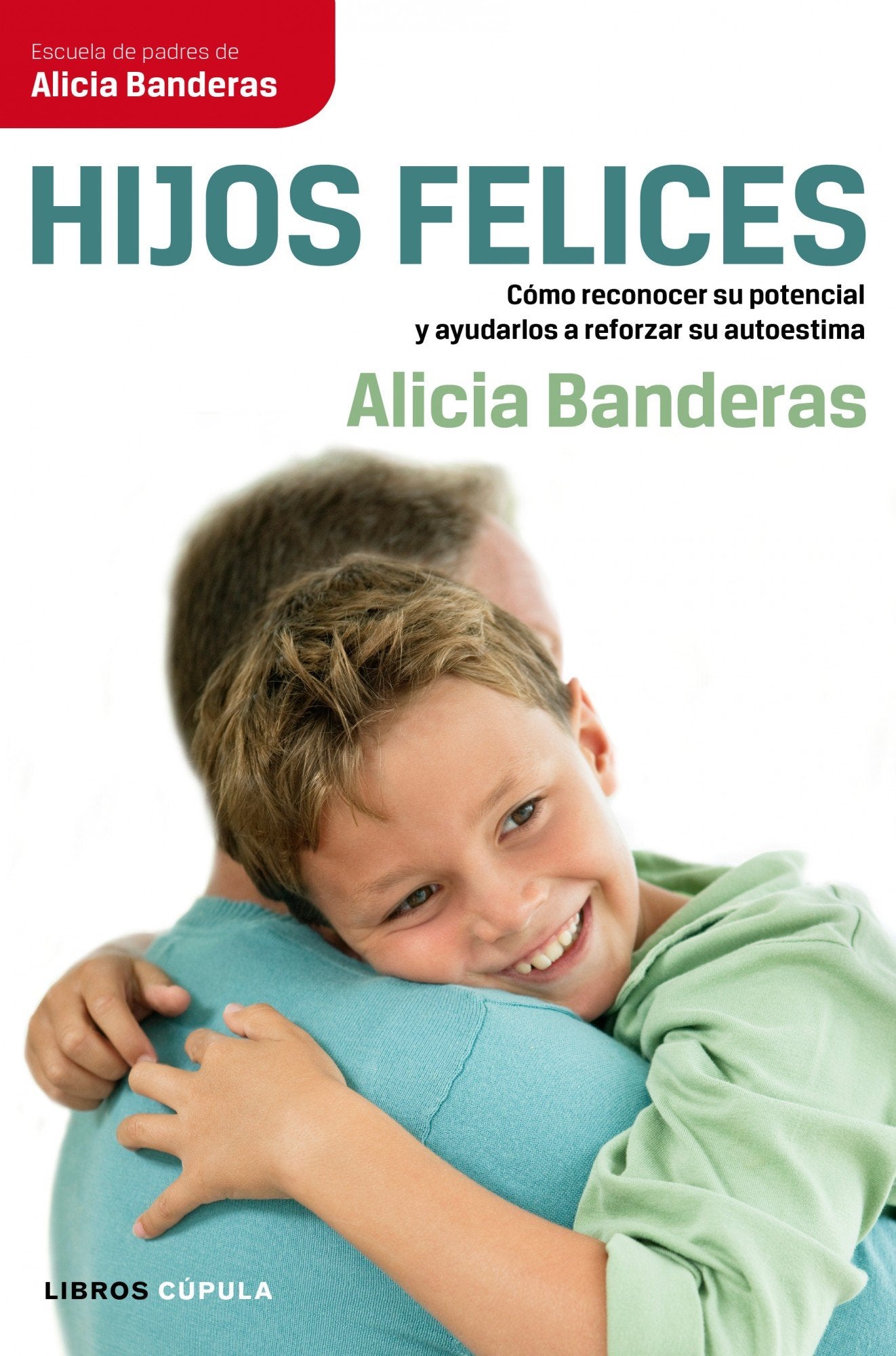 Hijos felices: Cómo reconocer su potencial y ayudarlos a reforzar su autoestima (Padres e hijos)