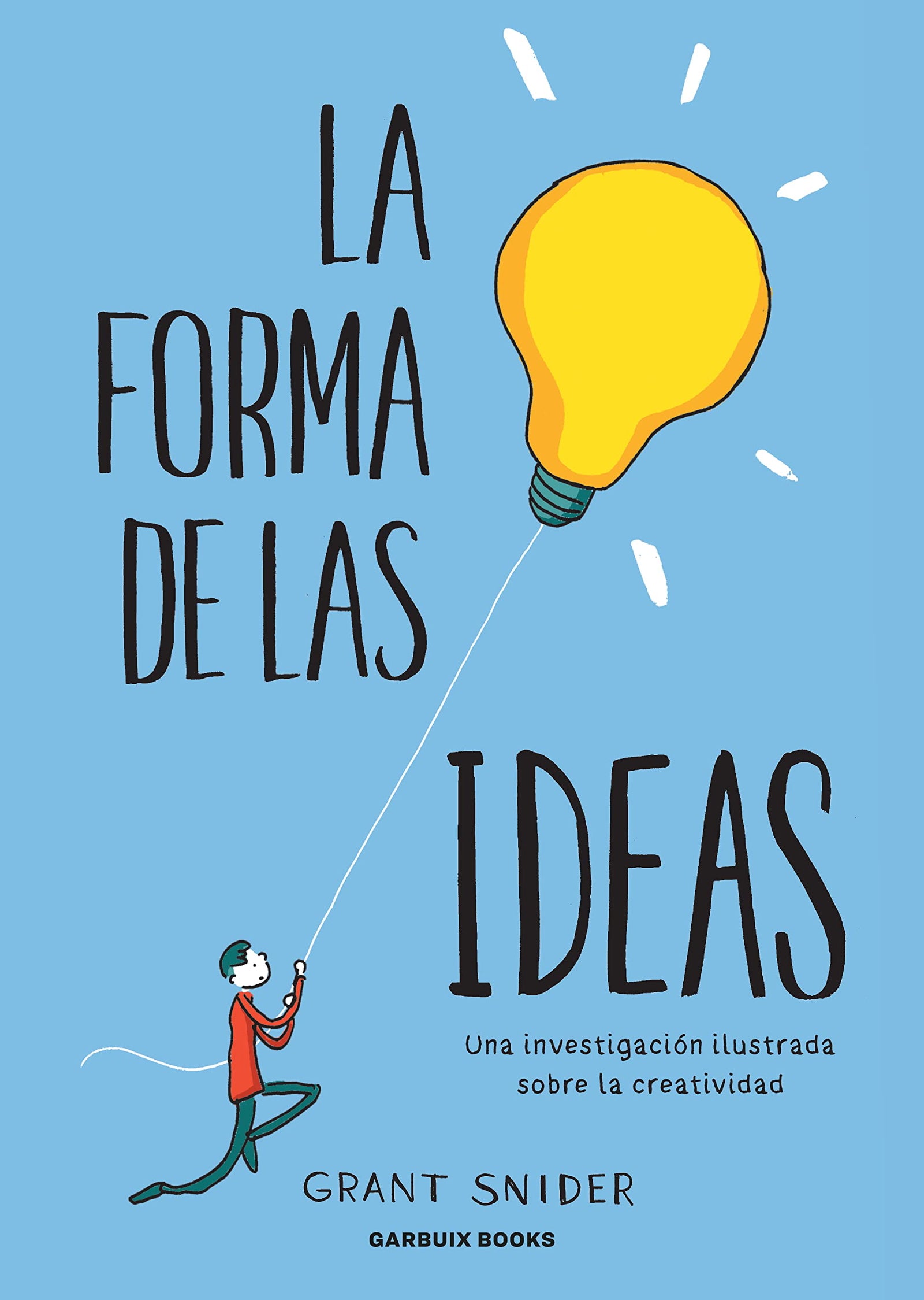 La forma de las ideas: Una investigación ilustrada sobre la creatividad (SIN COLECCION)