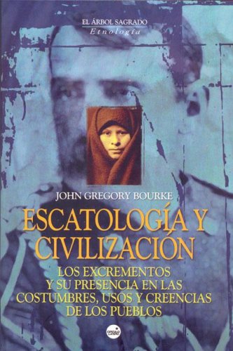 Escatología y civilización : los excrementos y su presencia en las costumbres, usos y creencias de los pueblos