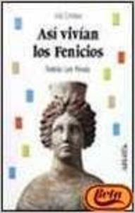 Así vivían los fenicios (Historia - Biblioteca Básica De Historia - Serie «Vida Cotidiana»)