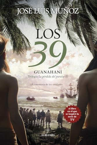 Los 39. Guanahaní; Trilogía La pérdida del paraíso (I): Trilogía La pérdida del paraíso (1) (Novela Histórica)