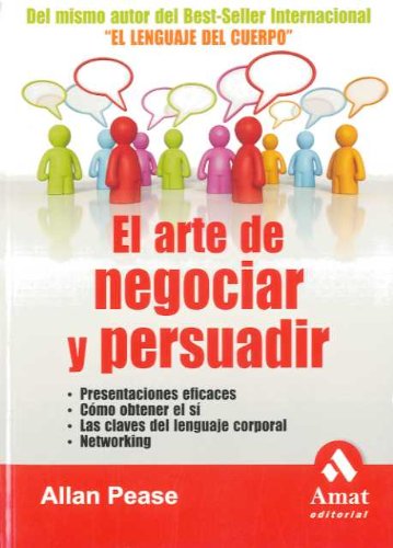 El arte de negociar y persuadir: Presentaciones eficaces, cómo obtener el sí, las claves del lenguaje corporal y networking (SIN COLECCION)