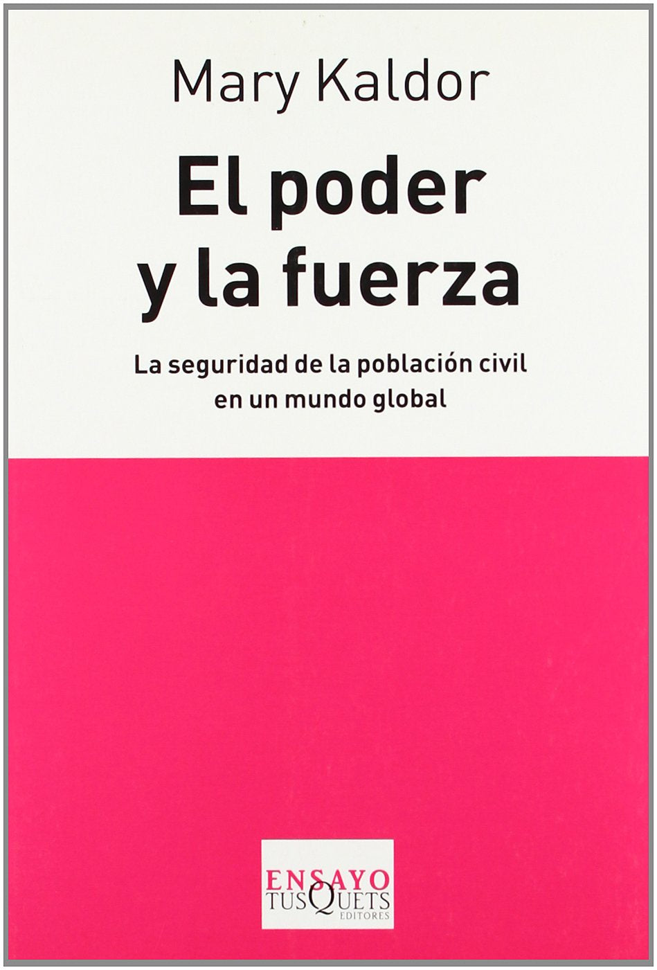 El poder y la fuerza: La seguridad de la población civil en un mundo global: 83 (Ensayo)