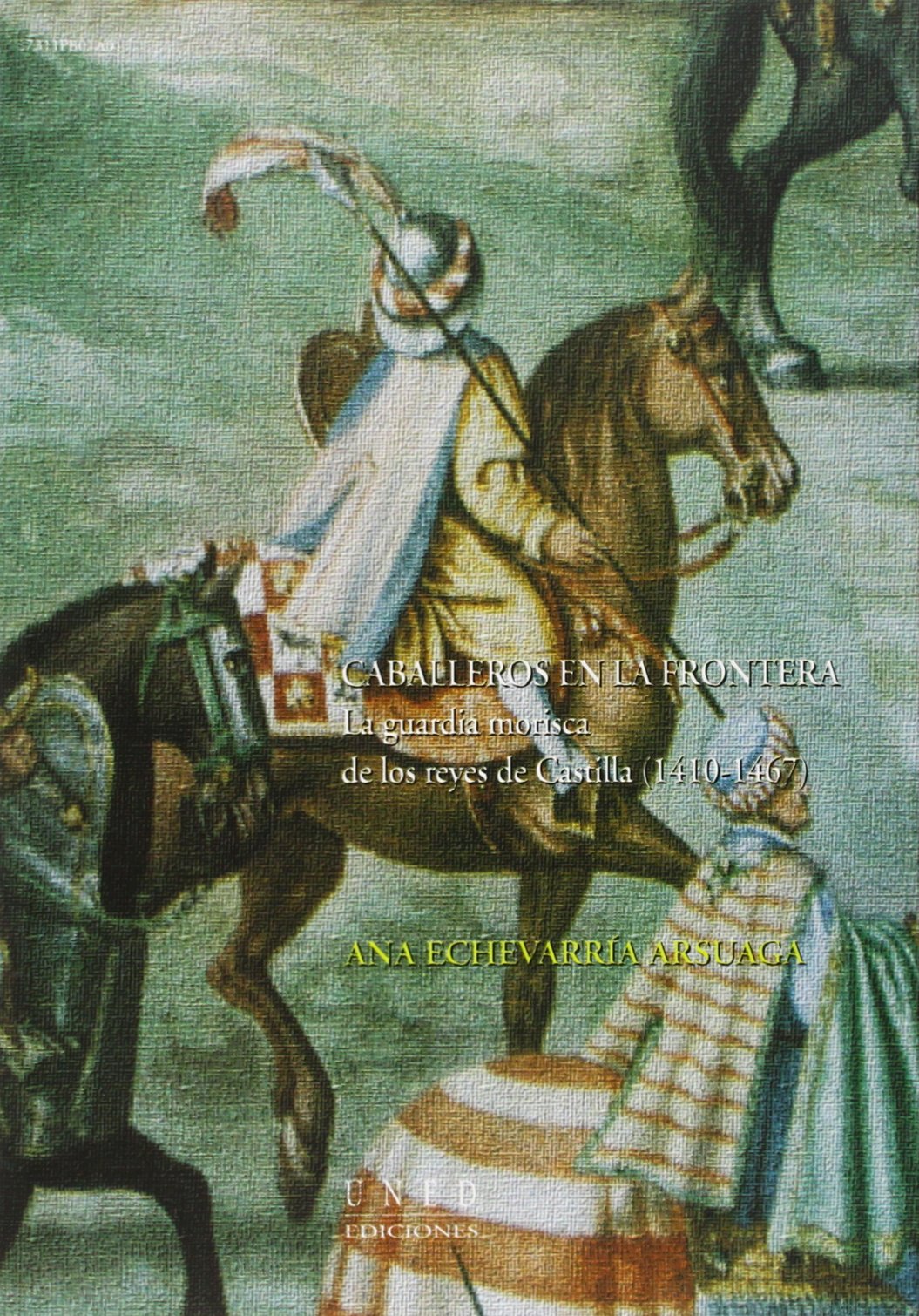Caballeros En La Frontera. La Guardia Morisca de los Reyes de Castilla (1410-1467) (VARIA)