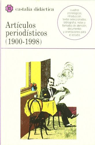 Artículos periodísticos (1900¿1998) .: Con Cuadros Cronologicos, Introduccion, Bibliografia, Texto Integro, Notas y Llamadas de Atencion, Documentos y ... Para El Estudio (CASTALIA DIDACTICA<. C/C.)