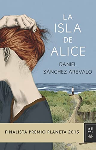 La isla de Alice (Finalista Premio Planeta 2015) (Autores Españoles e Iberoamericanos)
