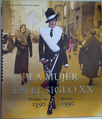 La mujer en el siglo XX. decadas de belleza. 1890-1990