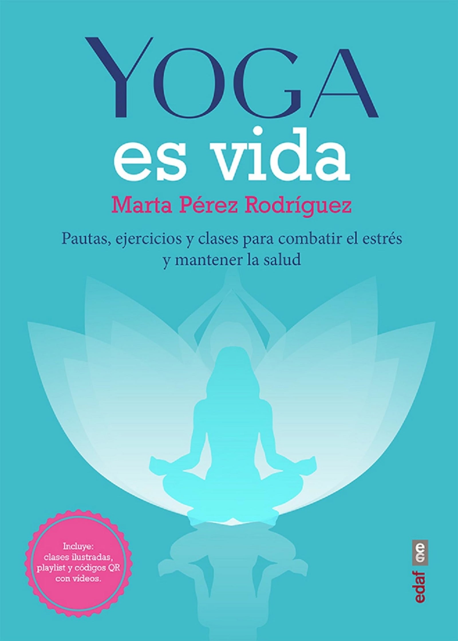 Yoga Es Vida: Pautas, ejercicios y clases para combatir el estrés y mantener la salud (Plus vitae)