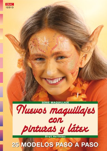 Serie Maquillaje nº 13. NUEVOS MAQUILLAJES CON PINTURAS Y LÁTEX (CREA CON PATRONES-MAQUILLAJE)