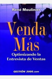 Venda más: Optimizando la entrevista de venta: 1 (MARKETING Y VENTAS)