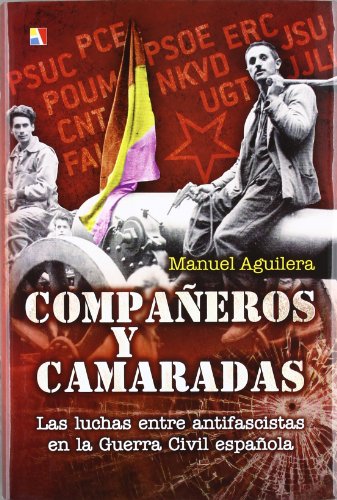 COMPA?EROS Y CAMARADAS: Las Luchas Entre Antifascistas En La Guerra Civil Espanola (HISTORIA CONTEMPORANEA)