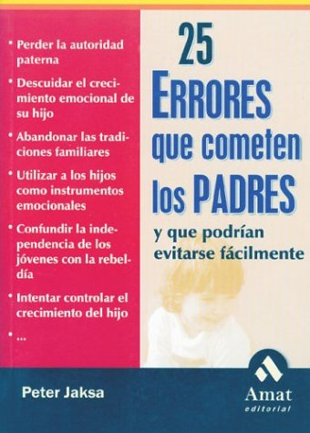 25 ERRORES QUE COMETEN LOS PADRES: Y Que Podrian Evitarse Facilmente (AUTOAYUDA)