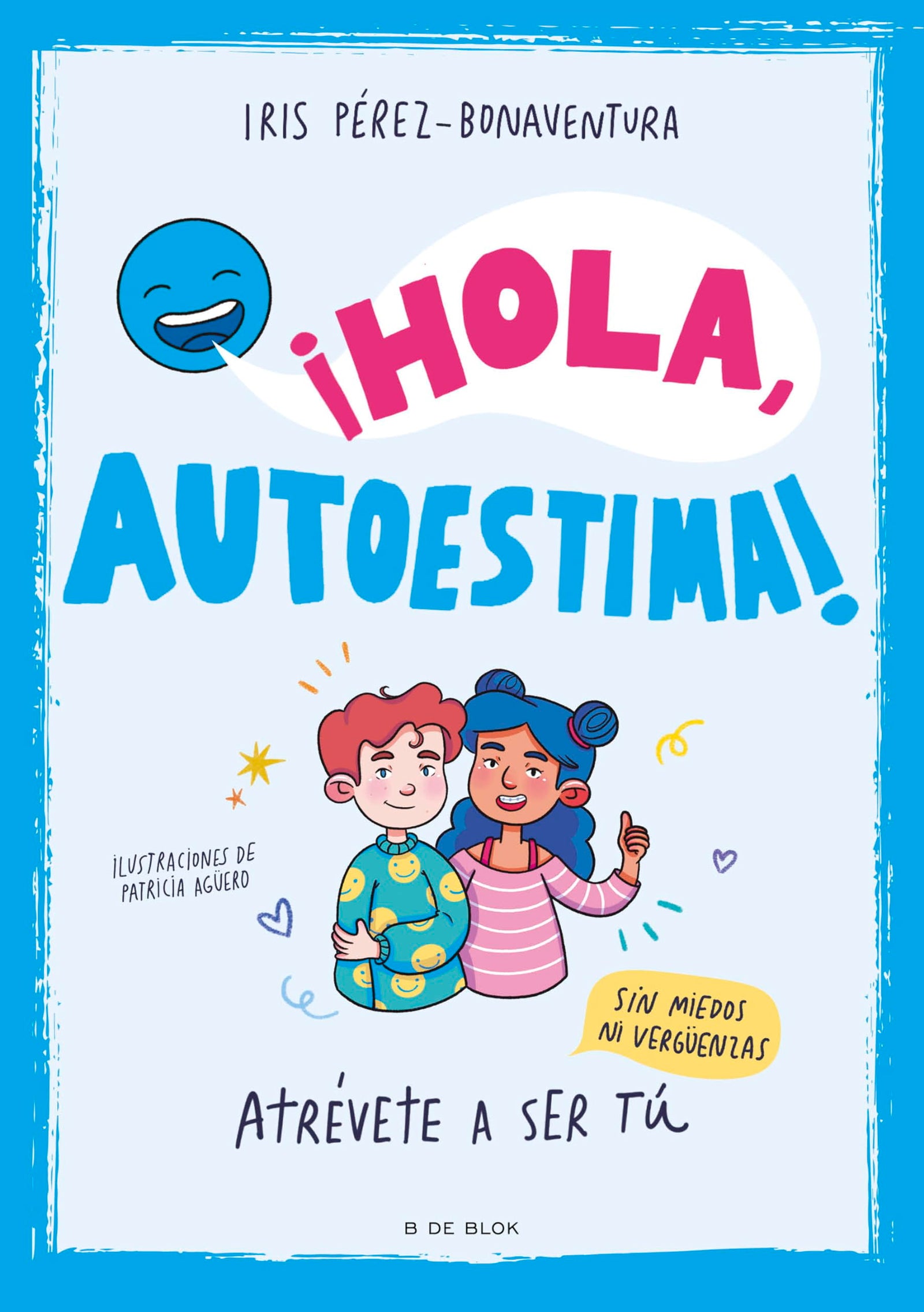 ¡Hola, autoestima!: Atrévete a ser tú sin miedos ni vergüenzas (Libros para adolescentes)