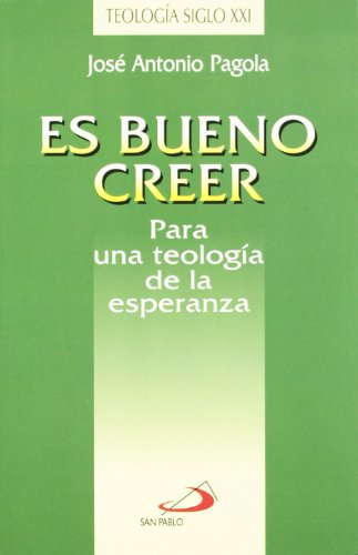 Es bueno creer: Para una teología de la esperanza (Teólogos Siglo XXI)