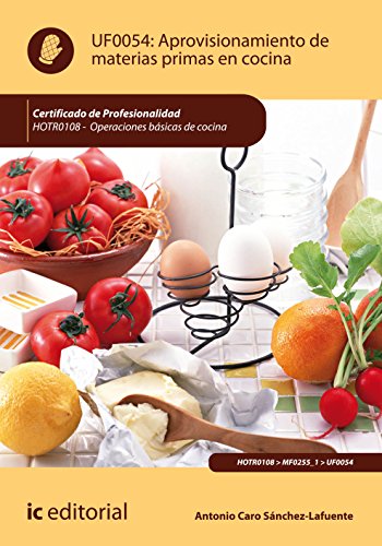 Aprovisionamiento de materias primas en cocina. HOTR0108 - Operaciones básicas de cocina (SIN COLECCION)