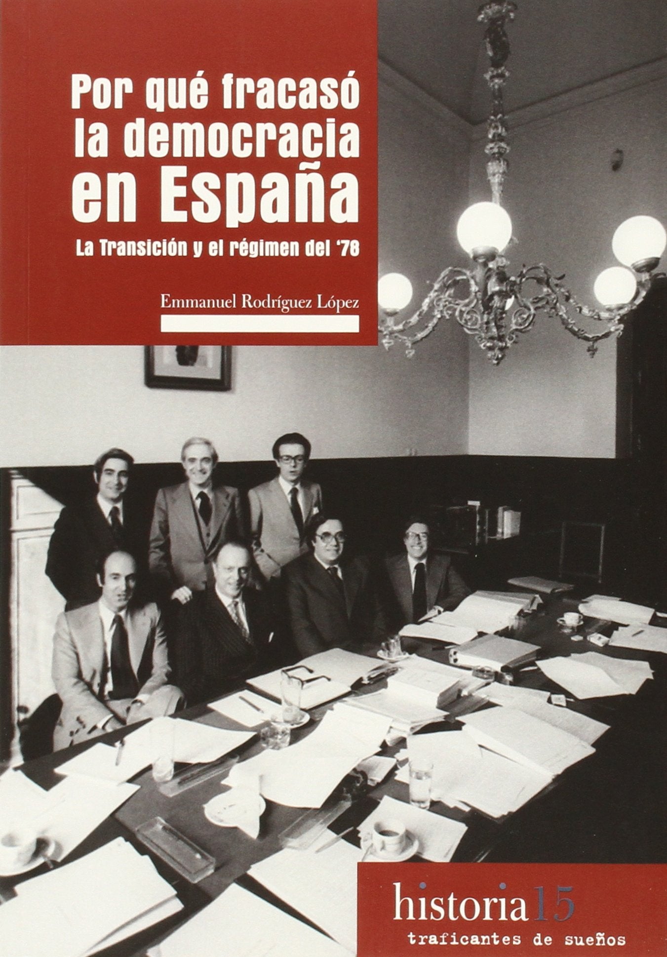 Por qué fracasó la democracia en España: La Transición y el régimen del 78: 15 (Historia)