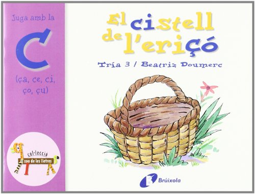 El cistell de l'eriçó (ça, ce, ci, ço, çu): Juga amb la c (ça, ce, ci, ço, çu) (Catalá - A PARTIR DE 3 ANYS - LLIBRES DIDÀCTICS - Zoo de les lletres)