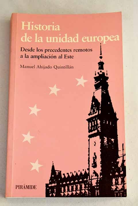 Historía de la Unidad Europea : Desde los precedentes remotos a la ampliación al este (Europa Quince)