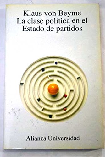 La clase politica en el estado de partidos (Alianza Universidad)